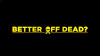 31/07/26 - 19h Projection Better Off Dead ? + débat avec le collectif antivalidiste de Strasbourg